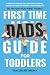 First Time Dads Guide for Toddlers by Taylor Anthony