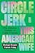 Circle Jerk and This Americ...