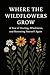 Where the Wildflowers Grow:...