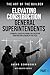 Elevating Construction General Superintendents: A Principle-Based playbook for executive Construction Leaders in the Field - Book 1 (The Art of the Builder)