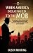 When America Belonged to the Mob by Olsen Whiting