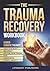 The Trauma Recovery Workboo...
