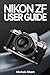 NIKON ZF USER GUIDE by MICHELE SHEM