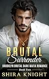 Brutal Surrender: A Steamy Grumpy/Sunshine Dark Mafia Romance: (Brooklyn Brutal Book 2)