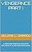 VENGEANCE PART I by Selene L. Garrou
