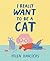 I Really Want to Be a Cat