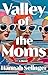 Valley of the Moms by Hannah Selinger Valley of the Moms by Hannah Selinger