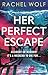 Her Perfect Escape by Rachel  Wolf