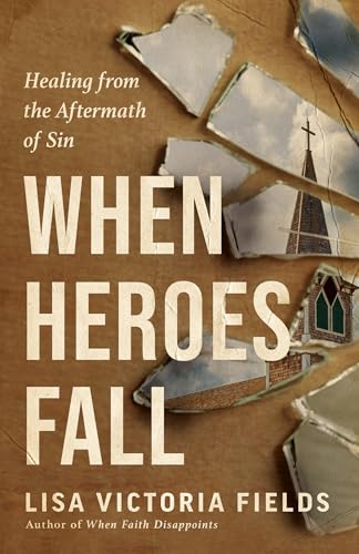 When Heroes Fall: Healing from the Aftermath of Sin (Paperback)