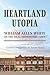 Heartland Utopia: William Allen White on the Ideal Midwestern Town