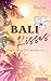 Bali Kisses: Cosy & spicy Romance (Fernweh): New Adult Romcom. Urlaubsroman zum Wohlfühlen mit den Tropes Enemies to Lovers, Forced Proximity & Love Triangle (German Edition)