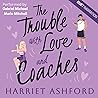 The Trouble with Love and Coaches (Audiobook) (Trouble Series, #2) The Trouble with Love and Coaches (Audiobook) (Trouble Series, #2)
