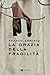 La grazia della fragilità (Italian Edition)