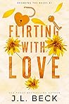 Flirting with Love by J.L. Beck