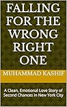 Falling for the Wrong Right One: A Clean, Emotional Love Story of Second Chances in New York City