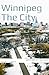 Winnnipeg The City: and oth...