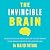 The Invincible Brain: The Clinically Proven Plan to Age-Proof Your Brain and Stay Sharp for Life
