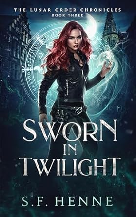 Sworn in Twilight: A Witch Urban Fantasy (The Lunar Order Chronicles Book 3)