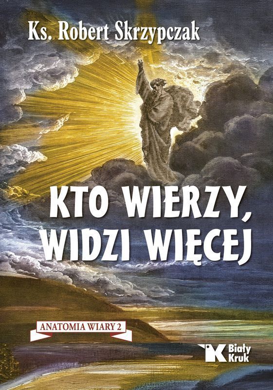 Kto wierzy, widzi więcej (Anatomia wiary, #2)
