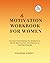 Motivation Workbook for Wom...