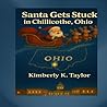 Santa Gets Stuck in Chillicothe, Ohio by Kimberly K. Taylor Santa Gets Stuck in Chillicothe, Ohio by Kimberly K. Taylor