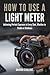 HOW TO USE A LIGHT METER: A...