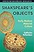 Shakespeare's Objects: Early Modern Material Culture (Arden Shakespeare Insights)