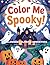 Color Me Spooky: A Hallowee...