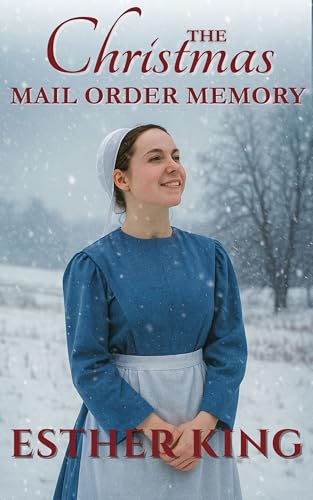 The Christmas Mail Order Memory: Love blossoms in an Amish Community (Kindle Edition)