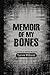 MEMOIR OF MY BONES