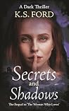 Secrets and Shadows by K.S. FORD Secrets and Shadows by K.S. FORD