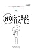 NO CHILD HATES (NO CHILD LE...