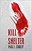 KILL SHELTER by Paul E. Cooley