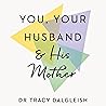 You, Your Husband and His Mother: Create a Healthy Relationship with Your Mother-in-Law – and Your Spouse – in Five Simple Steps