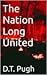 The Nation Long United by D.T.  Pugh