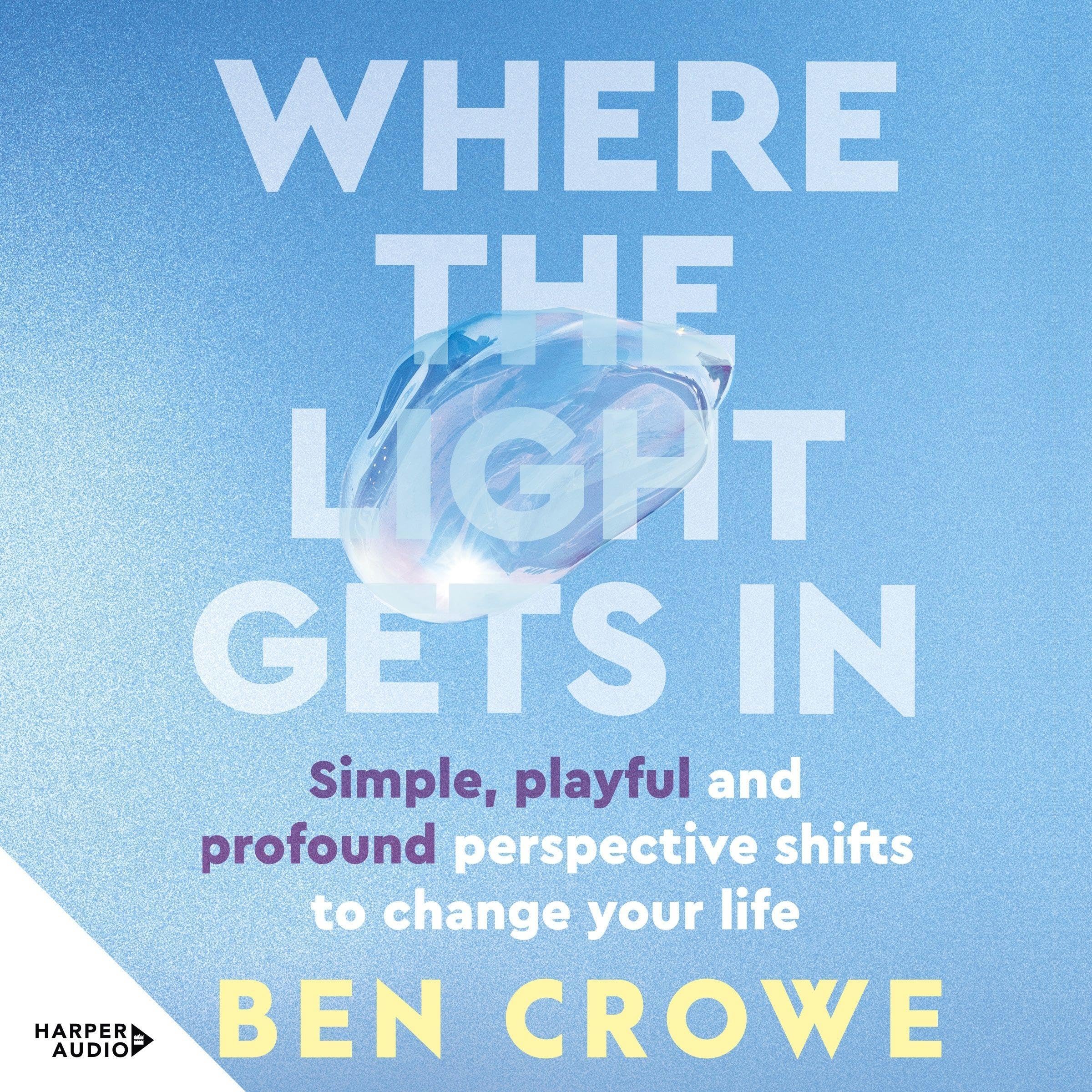 Where the Light Gets In: Simple, playful and profound perspective shifts to change your life (Audible Audio)