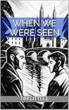 When We Were Seen