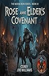 Rose and the Elder's Covenant:: The moon-iron series Book IV Rose and the Elder's Covenant:: The moon-iron series Book IV