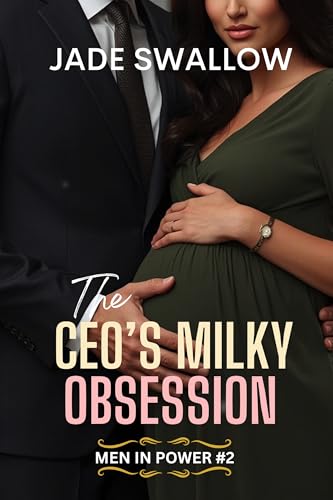 The CEO'S Milky Obsession: An Age Gap Billionaire Single Mom Small Town Milking Fantasy with Pregnancy (Men in Power Book 2)