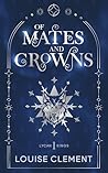 Of Mates and Crowns: A Royal Enemies-to-Lovers Shifter Romance of Betrayal, War, and Revenge