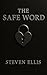The Safe Word by Steven Ellis The Safe Word by Steven Ellis
