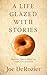 A Life Glazed With Stories:...