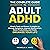 The Complete Guide to Adult ADHD by Rachelle A. White