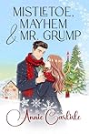 Mistletoe, Mayhem & Mr. Grump by Annie Carlisle