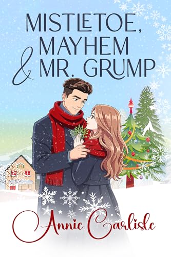 Mistletoe, Mayhem & Mr. Grump: A Grumpy/Sunshine, Hidden Identity, Small Town Romcom (Kindle Edition)