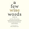 A Few Wise Words, Volume 1: Stories of Success and Inspirational Advice from 22 Extraordinary Individuals