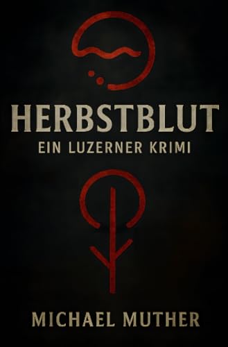 Herbstblut - Ein Luzerner Krimi: Tobias Berners erster Fall (German Edition)