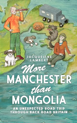 More Manchester Than Mongolia: An Unexpected Road Trip Through Back Road Britain (The Wayward Truck Book 2)