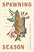 Spawning Season by Joseph Osmundson