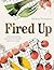 Fired Up: Fresh takes and b...